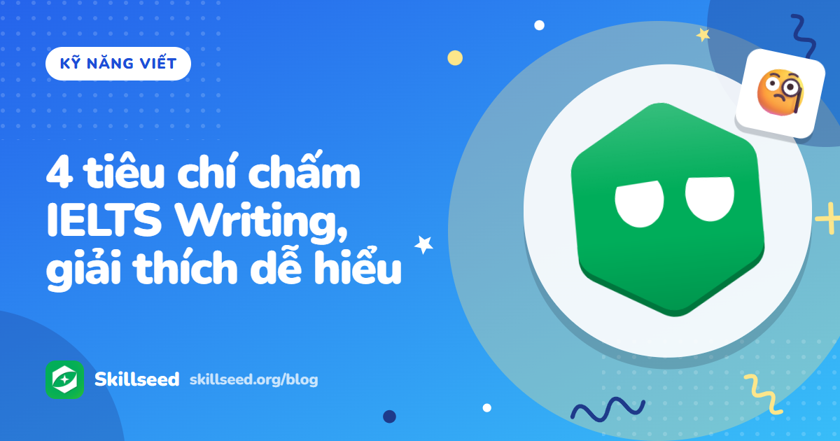 4 tiêu chí chấm IELTS Writing, giải thích dễ hiểu