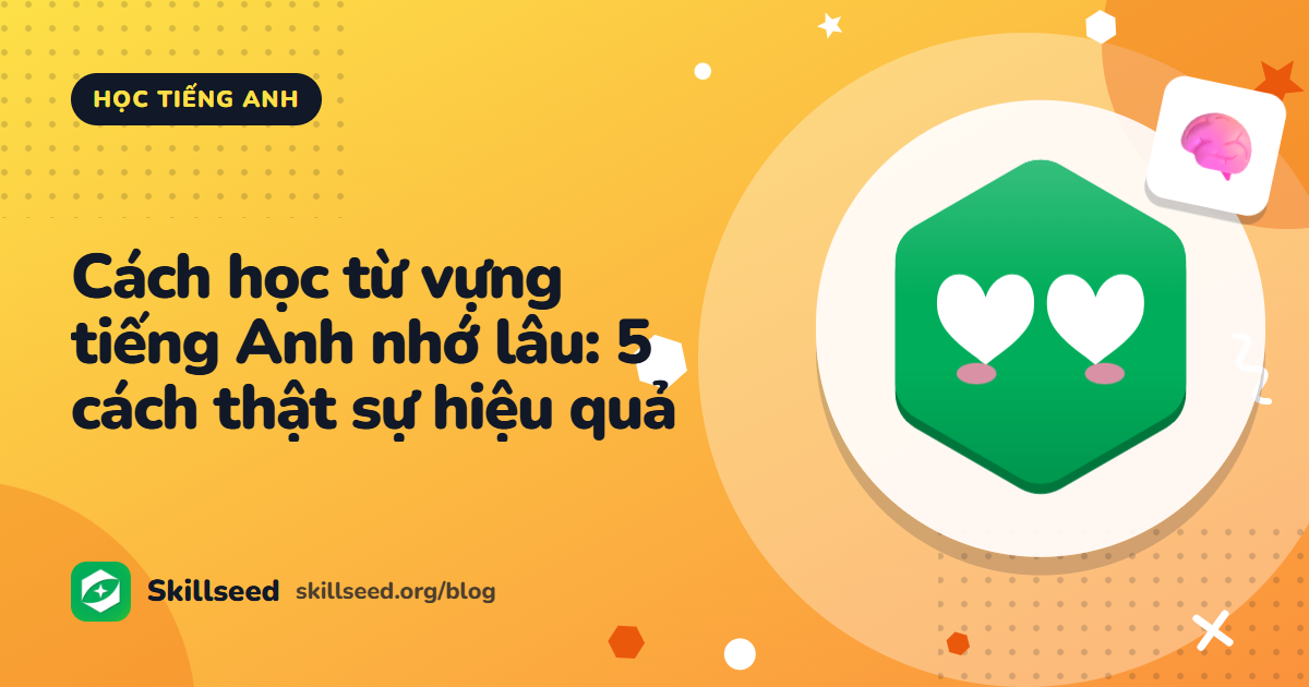 Cách học từ vựng tiếng Anh nhớ lâu: 5 cách thật sự hiệu quả