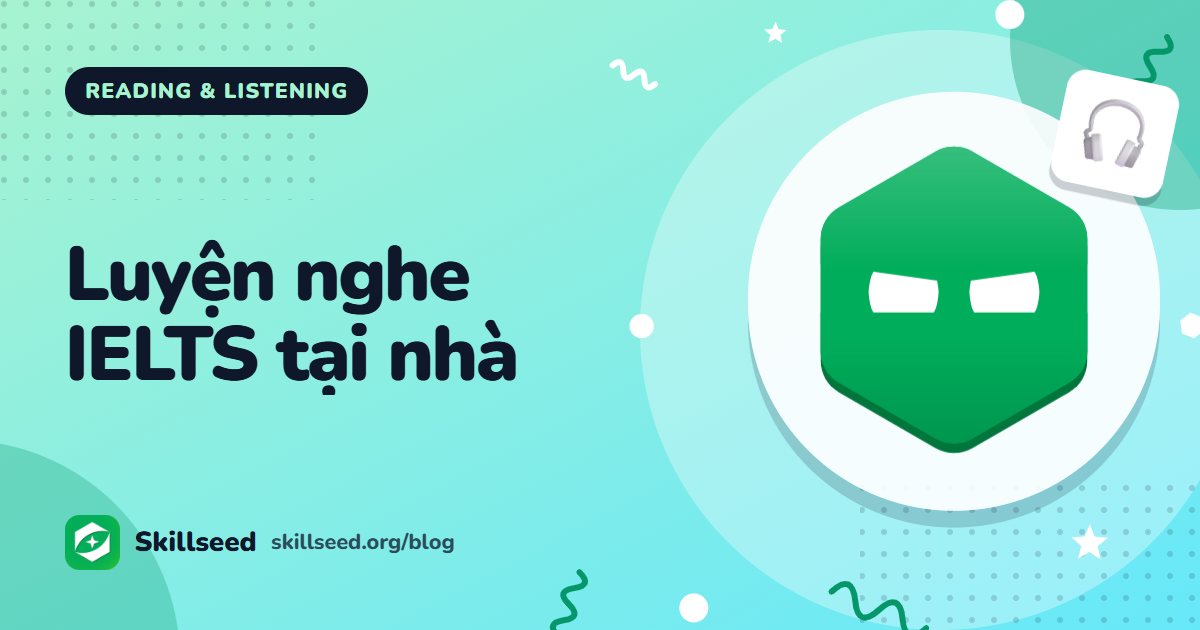 Cách luyện nghe IELTS tại nhà: nghe chép, shadowing và luyện đề