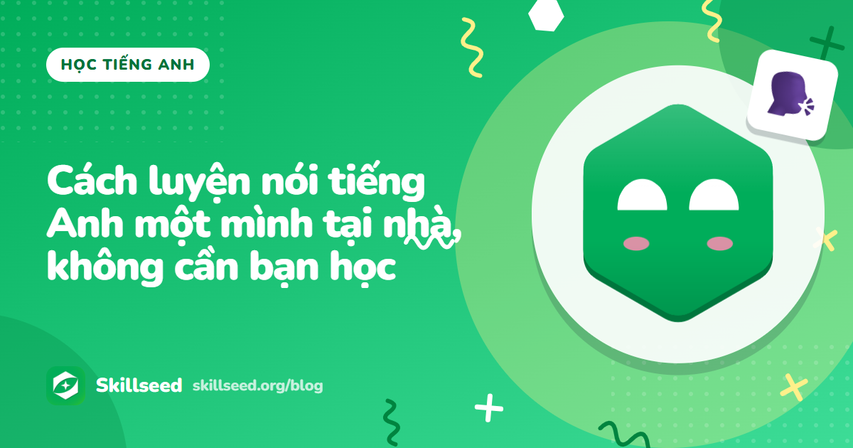 Cách luyện nói tiếng Anh một mình tại nhà, không cần bạn học