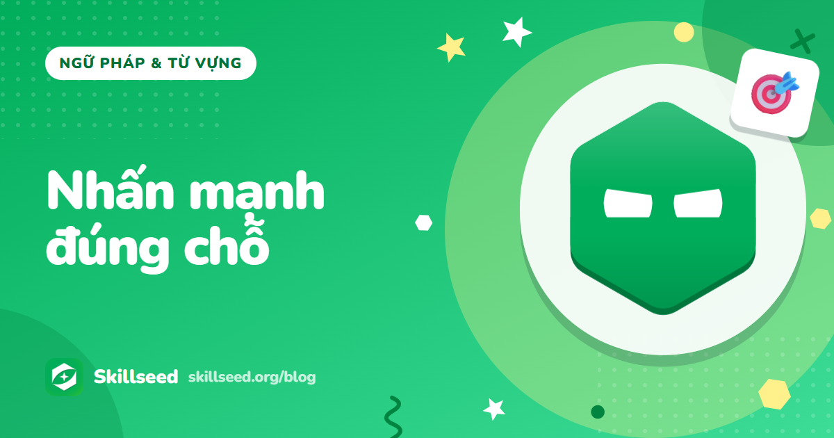 Câu chẻ và đảo ngữ: nhấn mạnh đúng chỗ trong Writing và Speaking