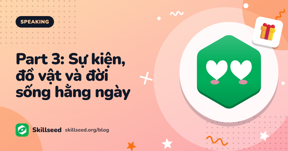 Câu hỏi IELTS Speaking Part 3 chủ đề lễ hội, đồ vật, mua sắm và đời sống hằng ngày