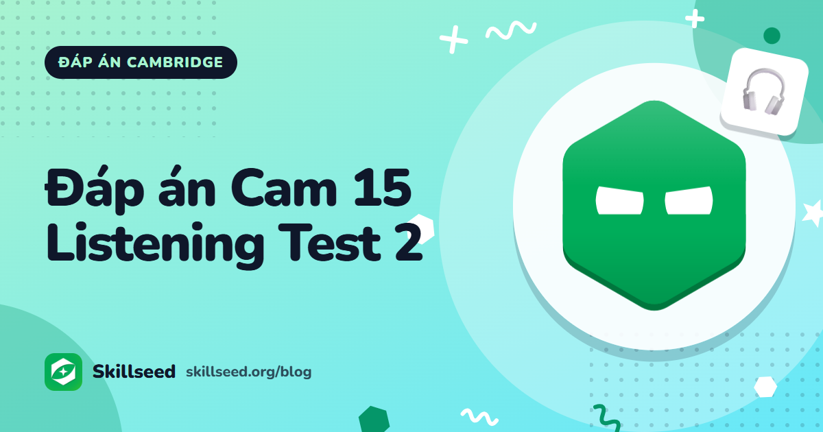 Đáp án Cambridge IELTS 15 Listening Test 2