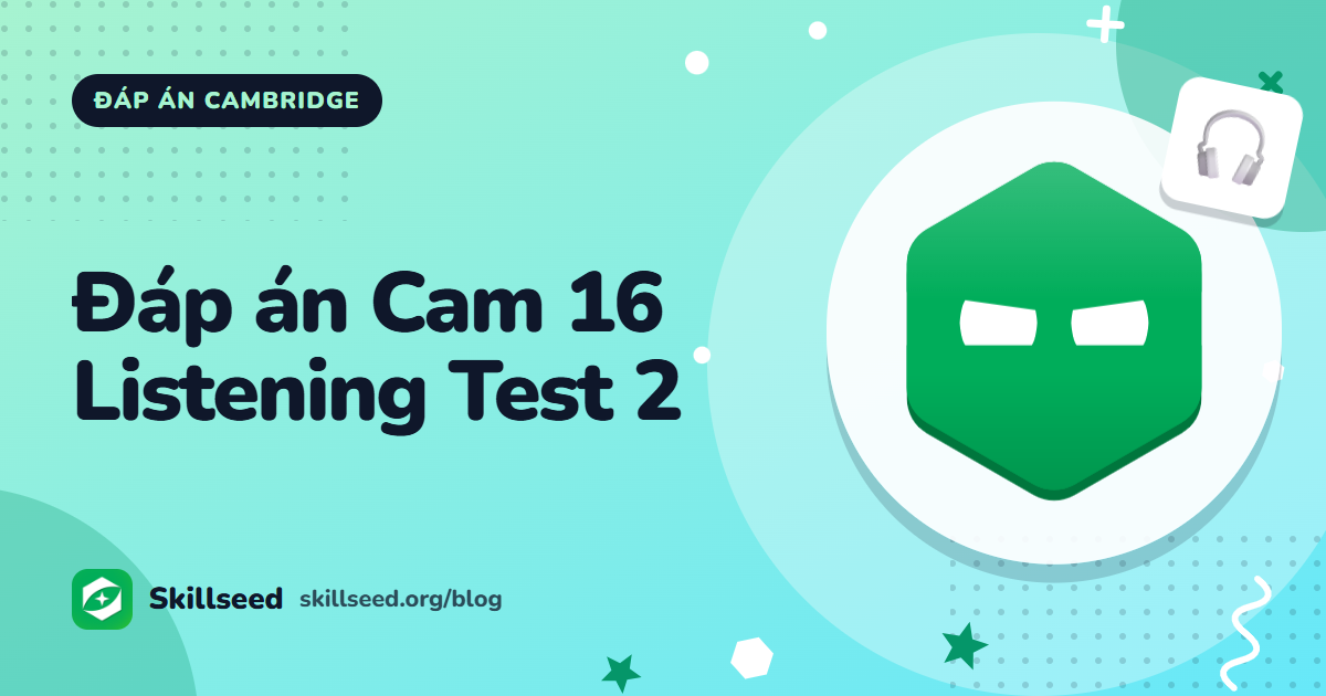 Đáp án Cambridge IELTS 16 Listening Test 2