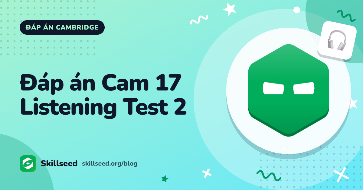 Đáp án Cambridge IELTS 17 Listening Test 2