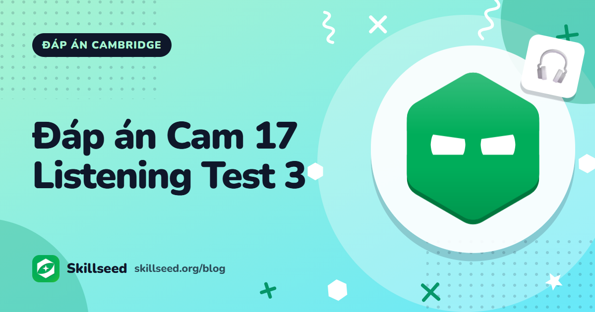 Đáp án Cambridge IELTS 17 Listening Test 3