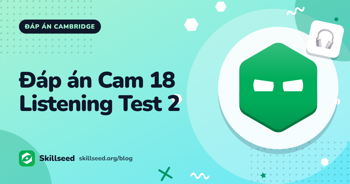 Đáp án Cambridge IELTS 18 Listening Test 2