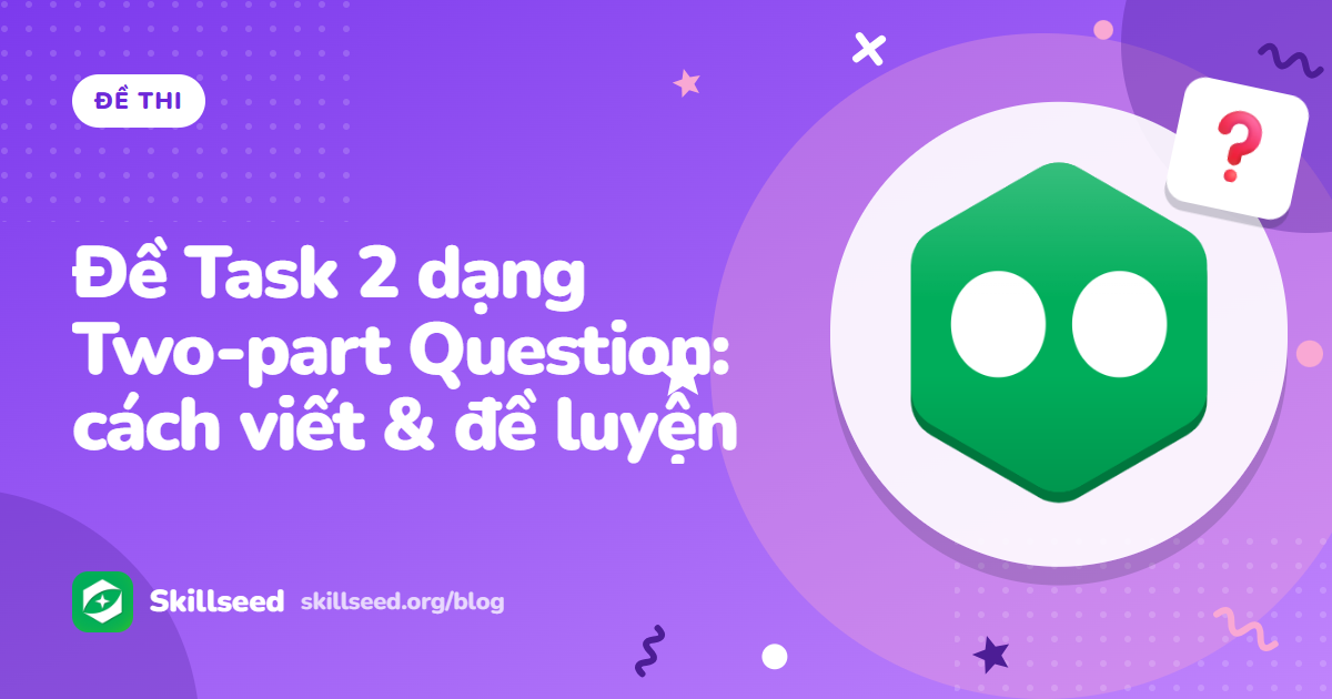 Đề IELTS Writing Task 2 dạng Two-part Question (Direct question): cách viết và đề luyện tập