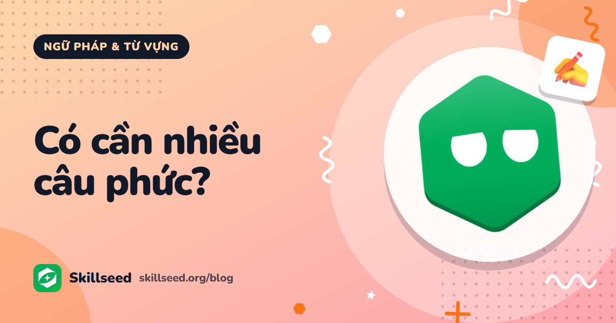 Grammatical Range and Accuracy: cần bao nhiêu câu phức để được 7.0?