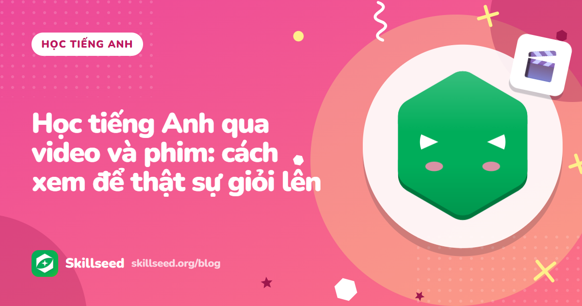 Học tiếng Anh qua video và phim: cách xem để thật sự giỏi lên