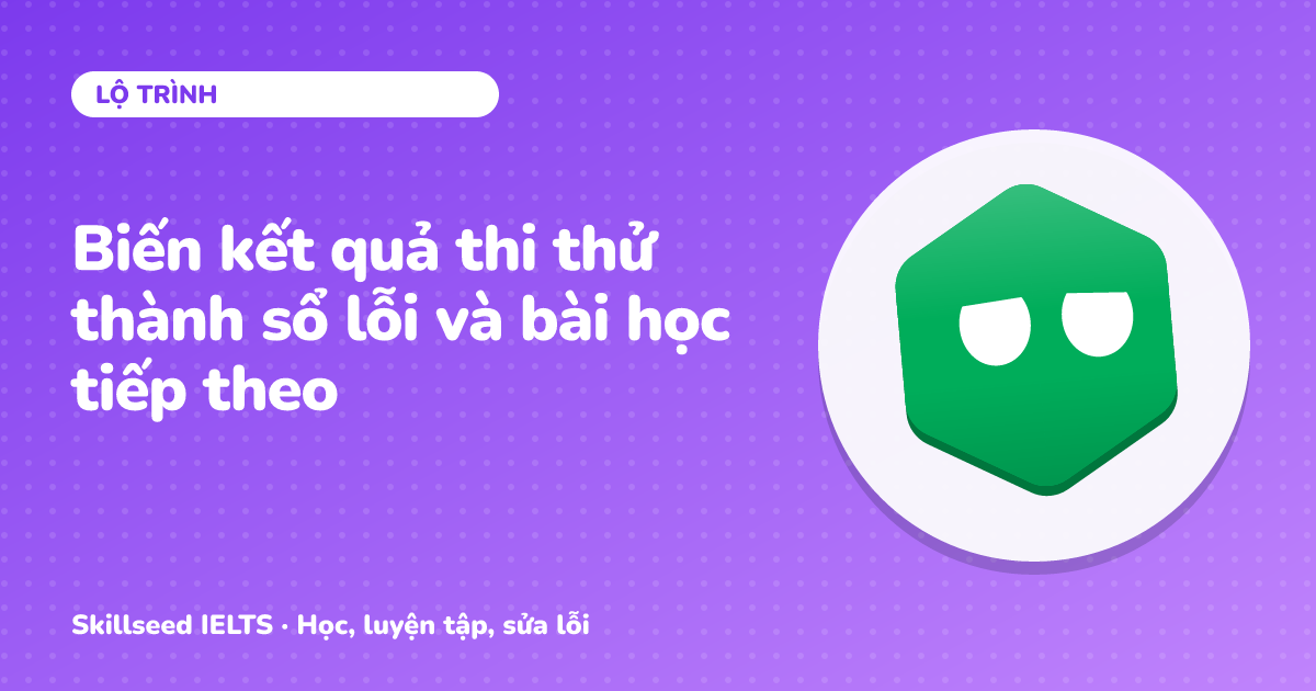 Biến kết quả thi thử thành sổ lỗi và bài học tiếp theo
