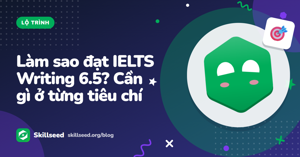 Làm sao đạt IELTS Writing 6.5? Cần gì ở từng tiêu chí