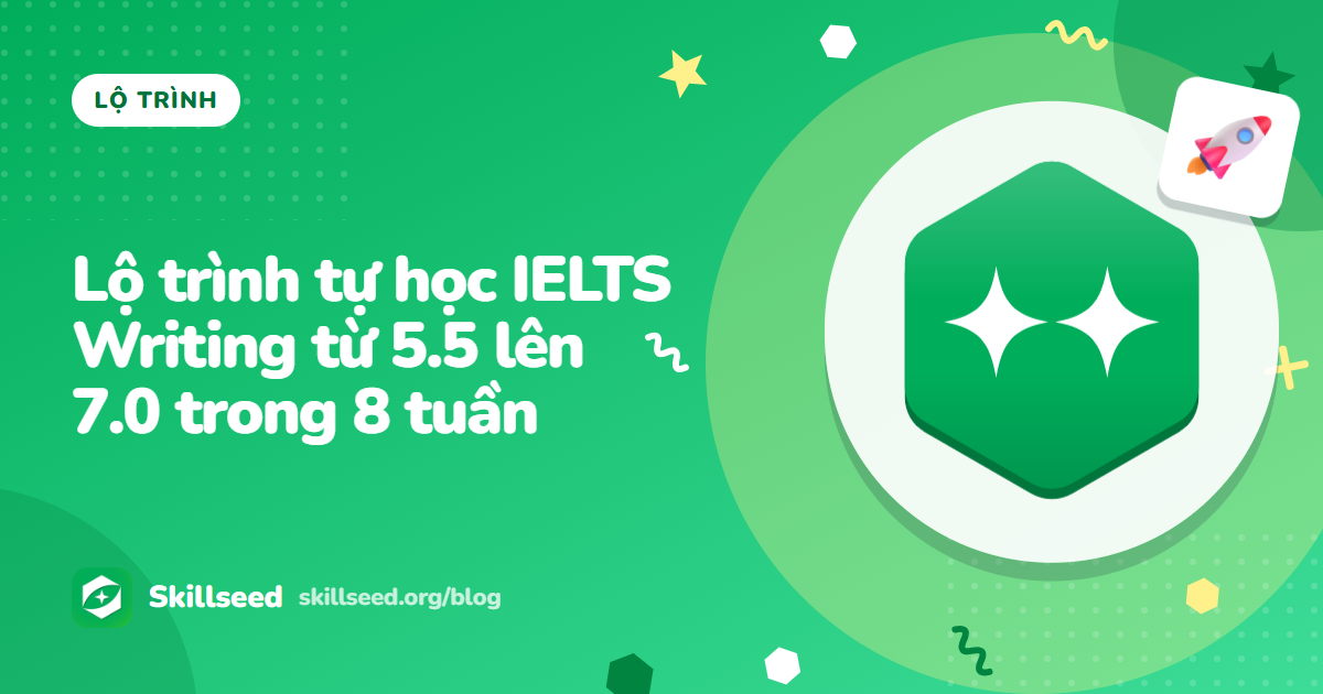 Lộ trình tự học IELTS Writing từ 5.5 lên 7.0 trong 8 tuần