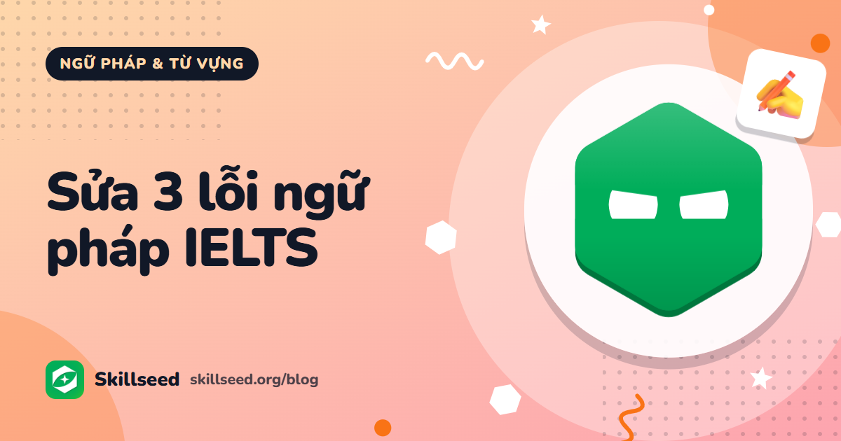 Hòa hợp chủ ngữ, câu thiếu động từ, mạo từ: 3 lỗi dễ mất điểm GRA