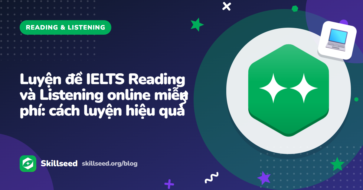 Luyện đề IELTS Reading và Listening online miễn phí: cách luyện hiệu quả