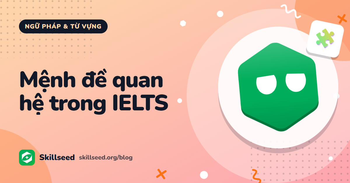 Mệnh đề quan hệ trong IELTS: who, which, that, whose, where và rút gọn