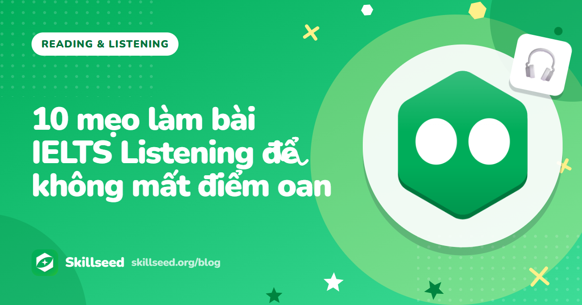 10 mẹo làm bài IELTS Listening để không mất điểm oan