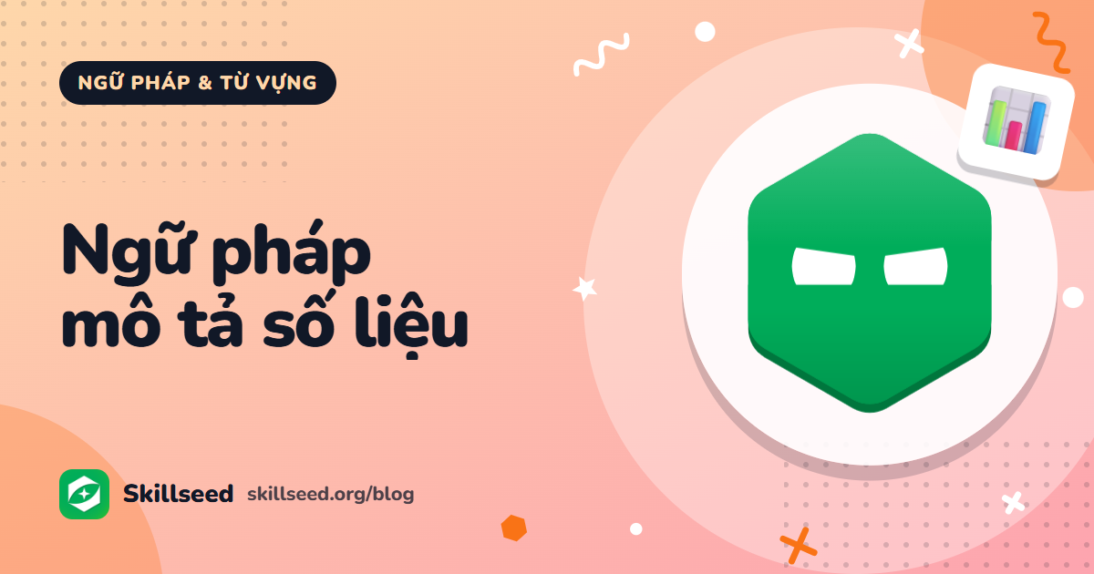 Ngữ pháp Writing Task 1: mô tả xu hướng, so sánh và ước lượng số liệu