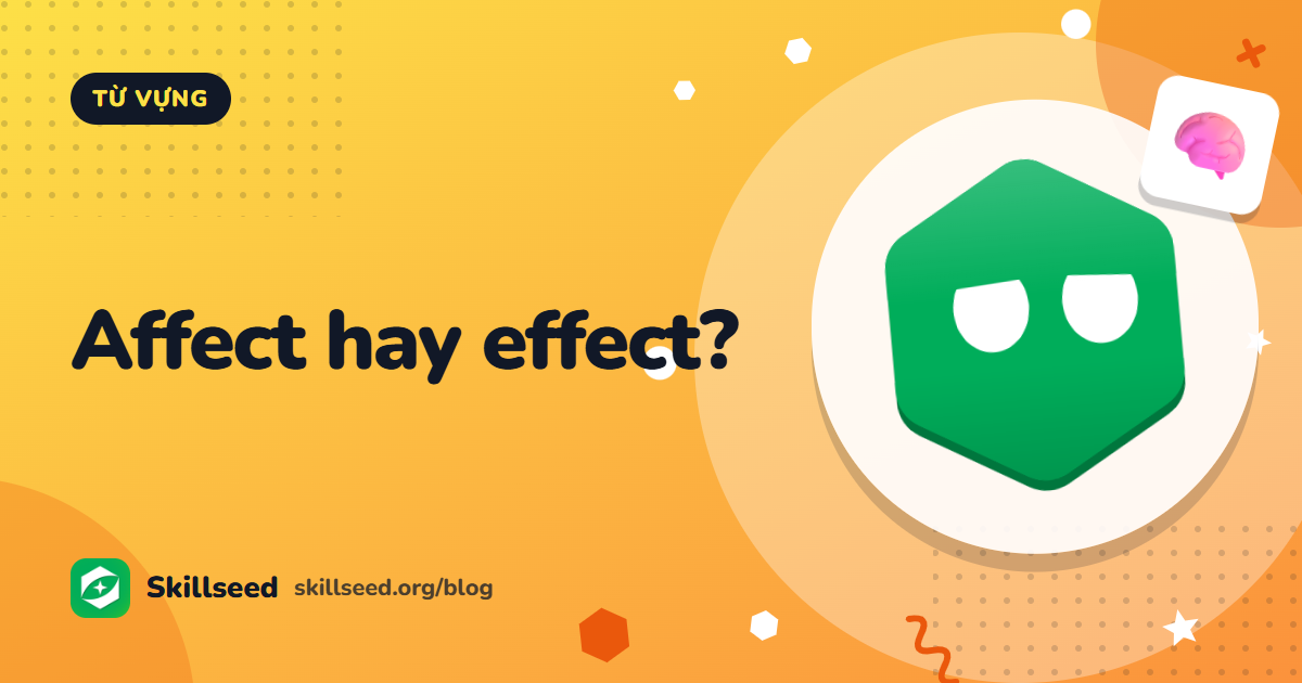 Phân biệt affect và effect (và impact, influence) trong IELTS