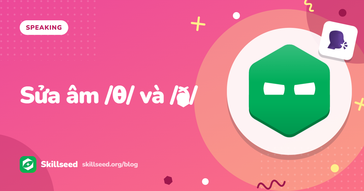 Âm /θ/ và /ð/: Vì sao “think” thành “sink” và cách sửa