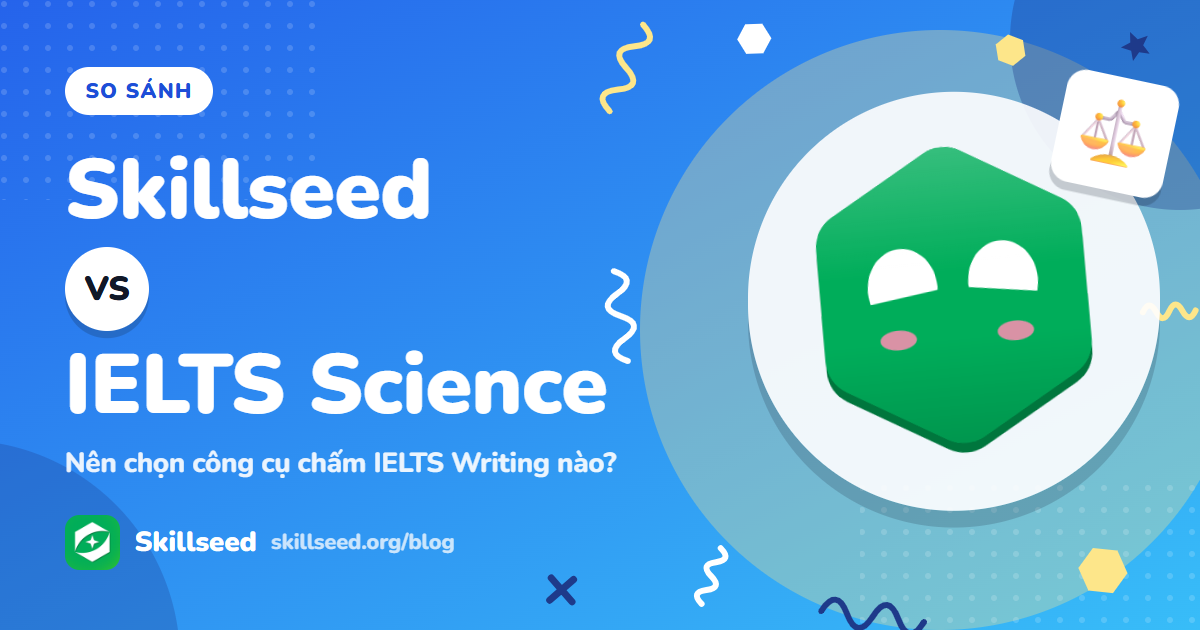 Skillseed vs IELTS Science: nên chọn công cụ chấm IELTS Writing nào?