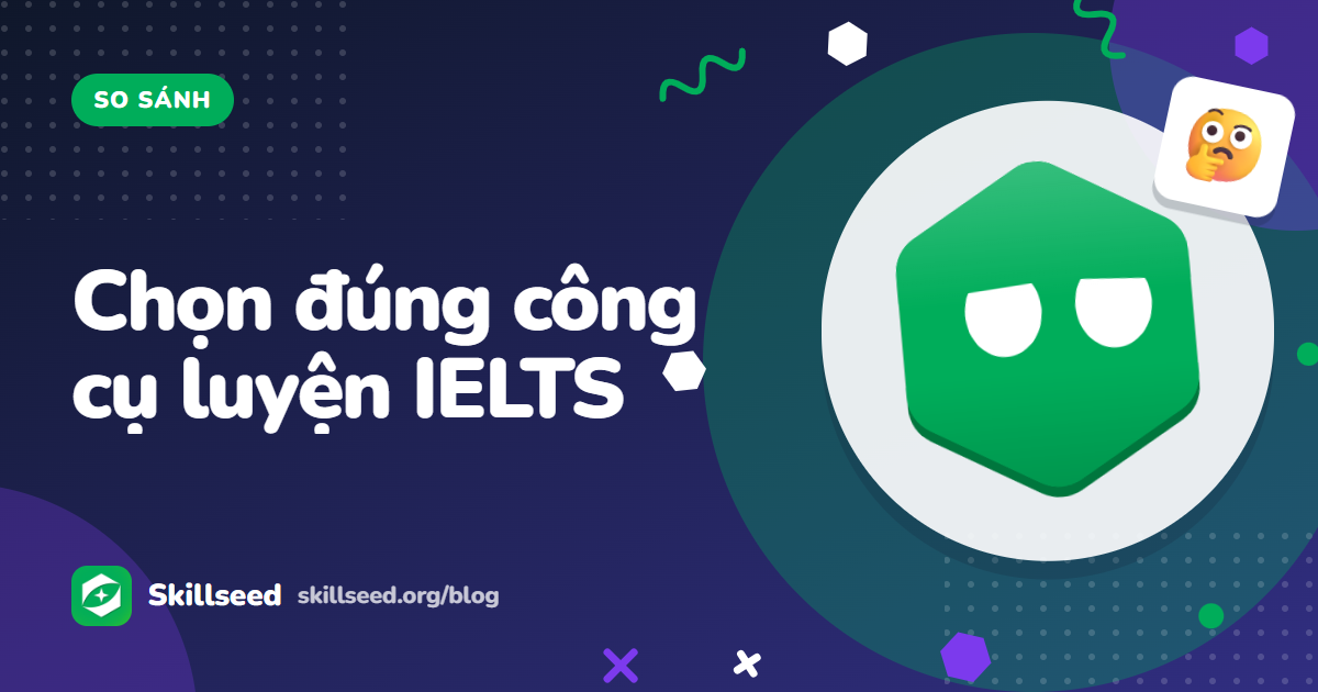Skillseed, STUDY4 và ELSA: so sánh các nền tảng luyện IELTS