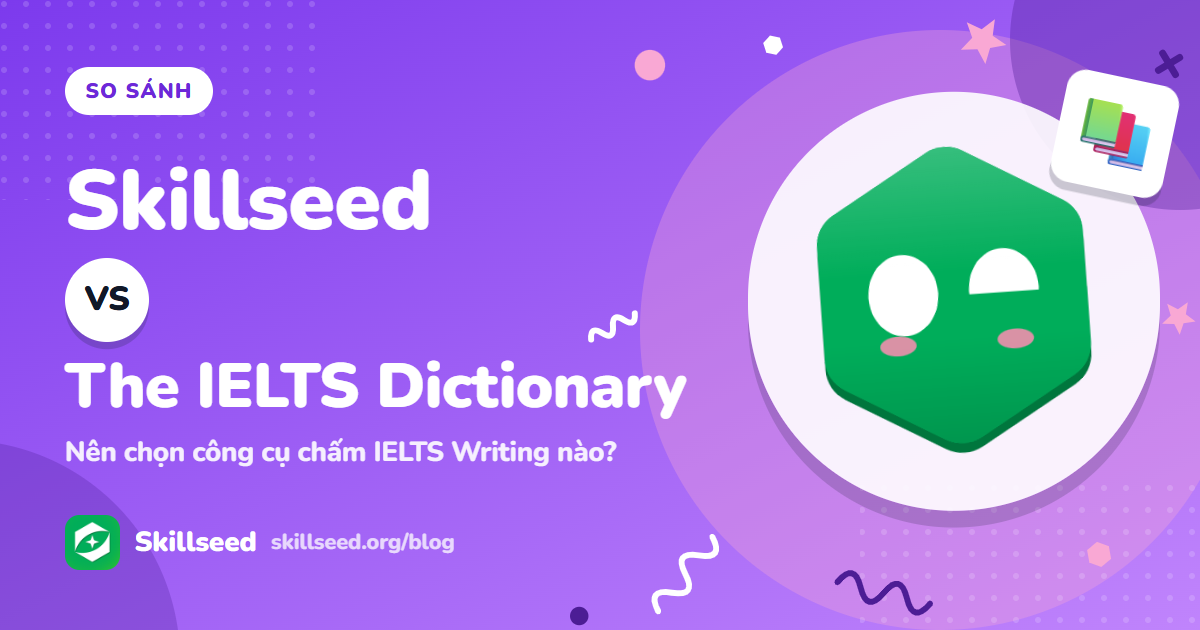 Skillseed vs The IELTS Dictionary: nên chọn công cụ chấm IELTS Writing nào?