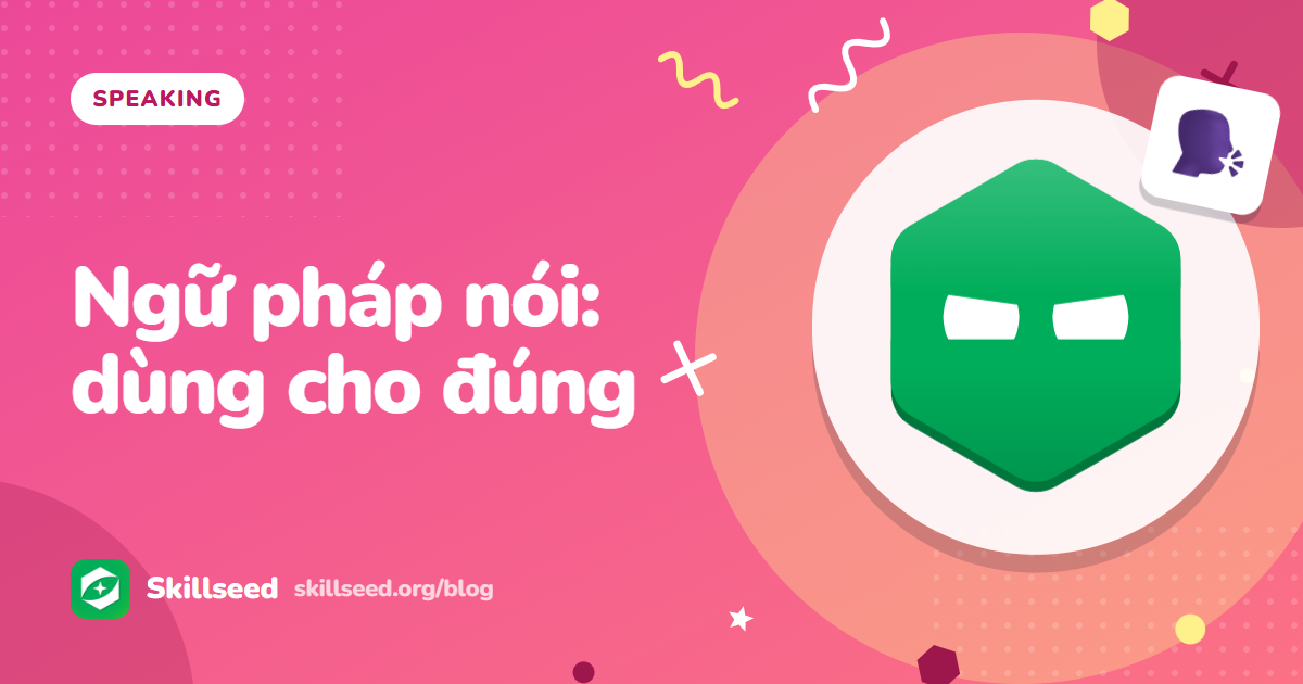Grammatical Range and Accuracy khi nói: cấu trúc nào đáng dùng?