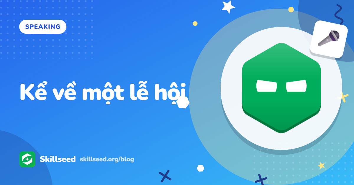 Speaking Part 2 tả sự kiện: dàn ý và 2 bài mẫu band 6 và 7.5