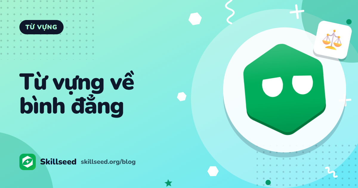 Từ vựng IELTS chủ đề Bình đẳng & Thay đổi xã hội theo cấp độ