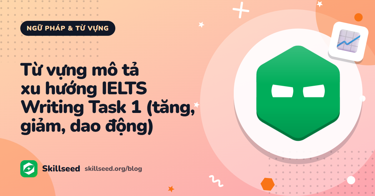 Từ vựng mô tả xu hướng IELTS Writing Task 1 (tăng, giảm, dao động)